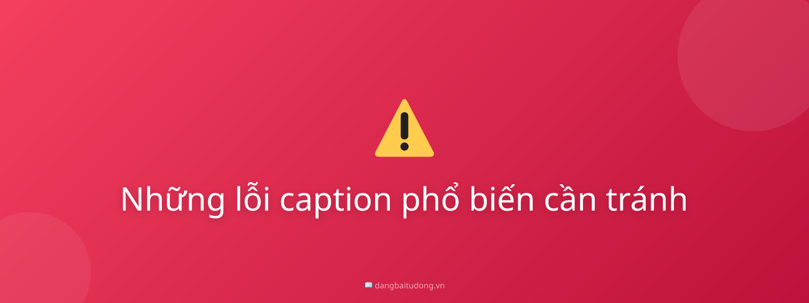 Những lỗi caption phổ biến cần tránh