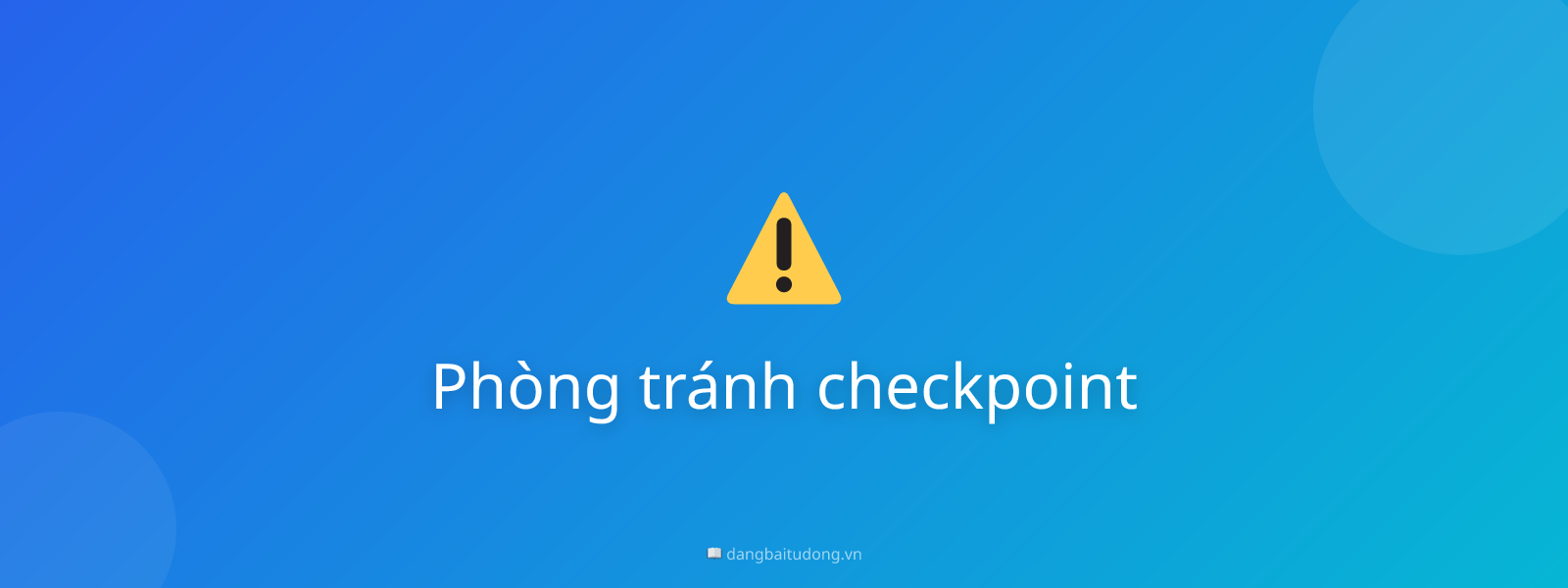 Phòng tránh checkpoint