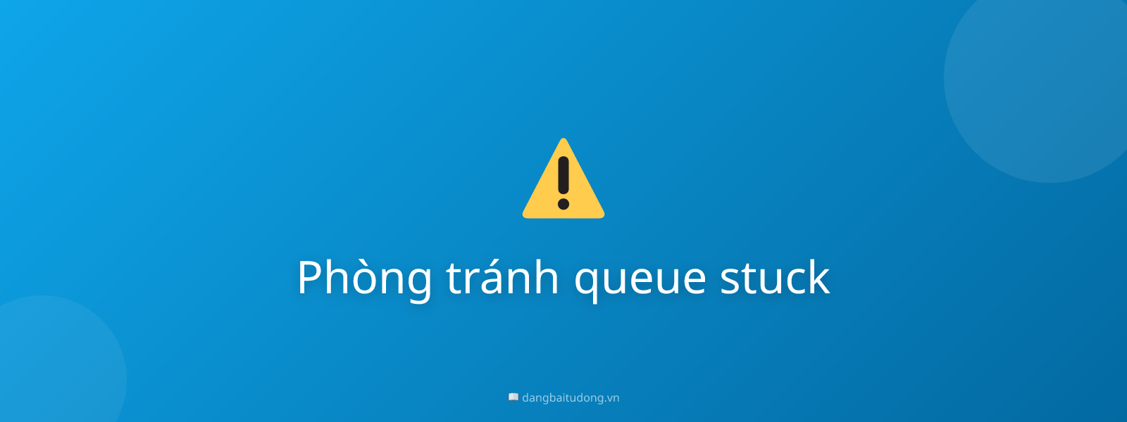 Phòng tránh queue stuck