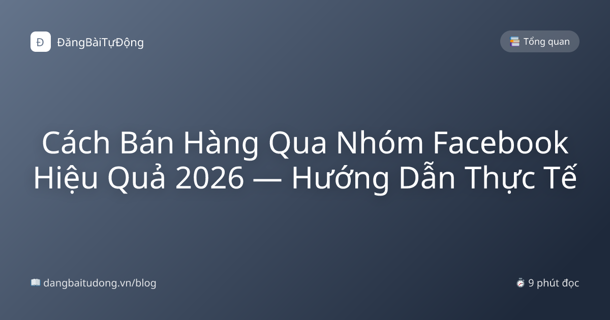 Cách Bán Hàng Qua Nhóm Facebook Hiệu Quả 2026 — Hướng Dẫn Thực Tế