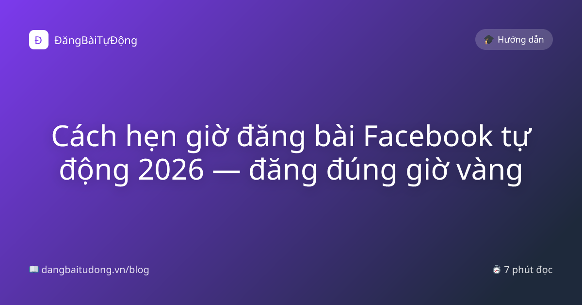 Cách hẹn giờ đăng bài Facebook tự động 2026 — đăng đúng giờ vàng