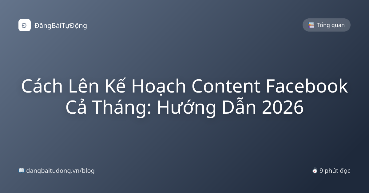 Cách Lên Kế Hoạch Content Facebook Cả Tháng: Hướng Dẫn 2026