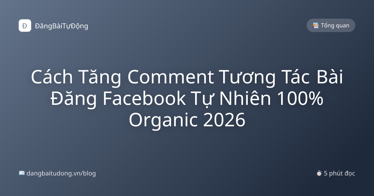 Cách Tăng Comment Tương Tác Bài Đăng Facebook Tự Nhiên 100% Organic 2026