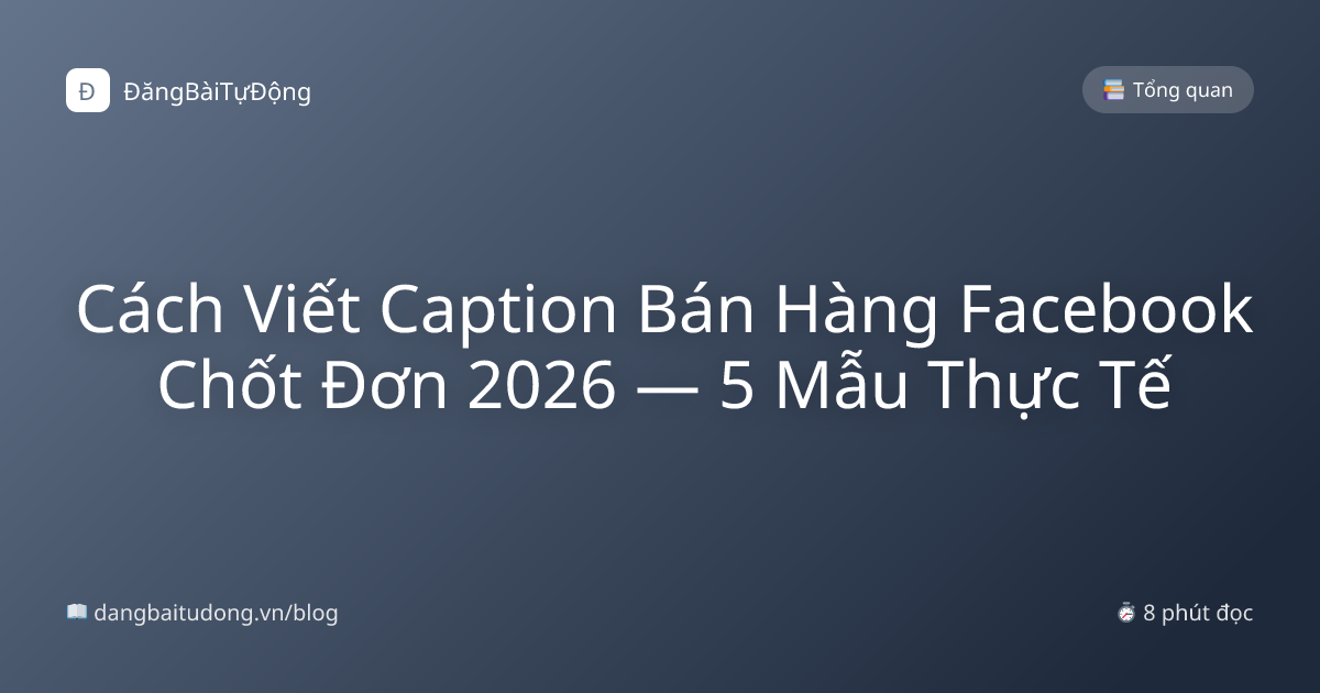 Cách Viết Caption Bán Hàng Facebook Chốt Đơn 2026 — 5 Mẫu Thực Tế
