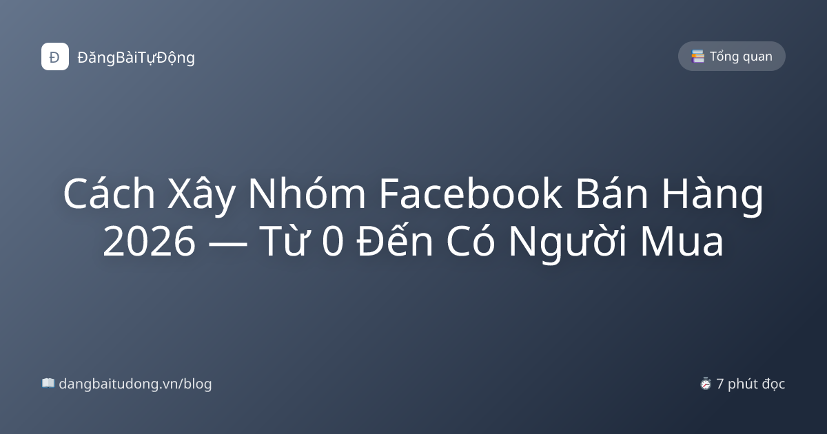 Cách Xây Nhóm Facebook Bán Hàng 2026 — Từ 0 Đến Có Người Mua