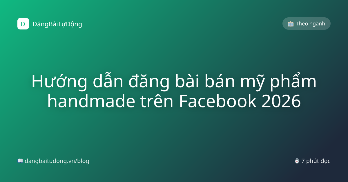 Hướng dẫn đăng bài bán mỹ phẩm handmade trên Facebook 2026