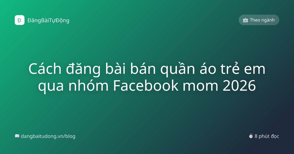 Cách đăng bài bán quần áo trẻ em qua nhóm Facebook mom 2026