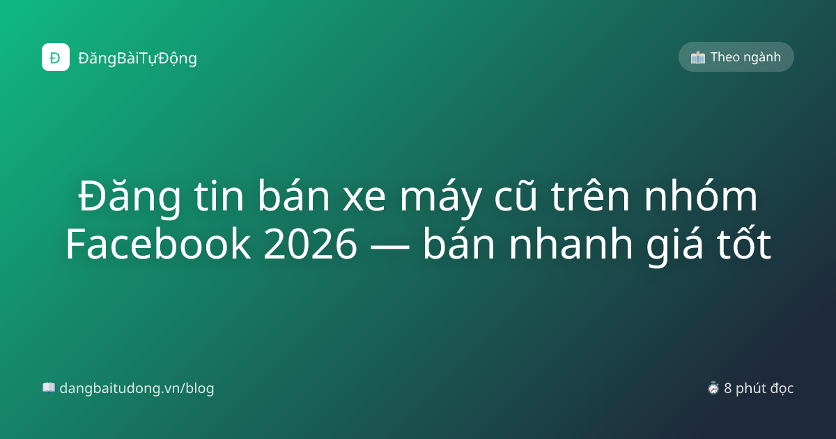 Đăng tin bán xe máy cũ trên nhóm Facebook 2026 — bán nhanh giá tốt