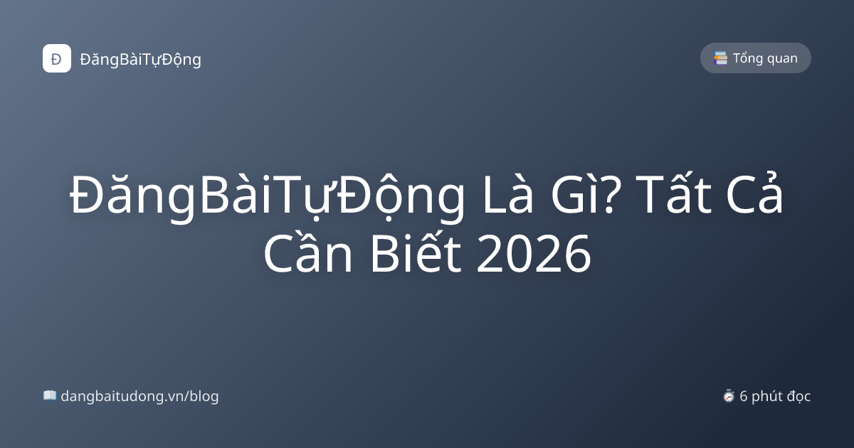 ĐăngBàiTựĐộng Là Gì? Tất Cả Cần Biết 2026