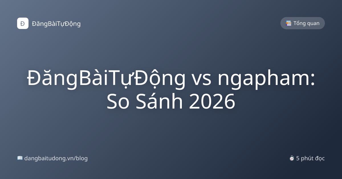 ĐăngBàiTựĐộng vs ngapham: So Sánh 2026