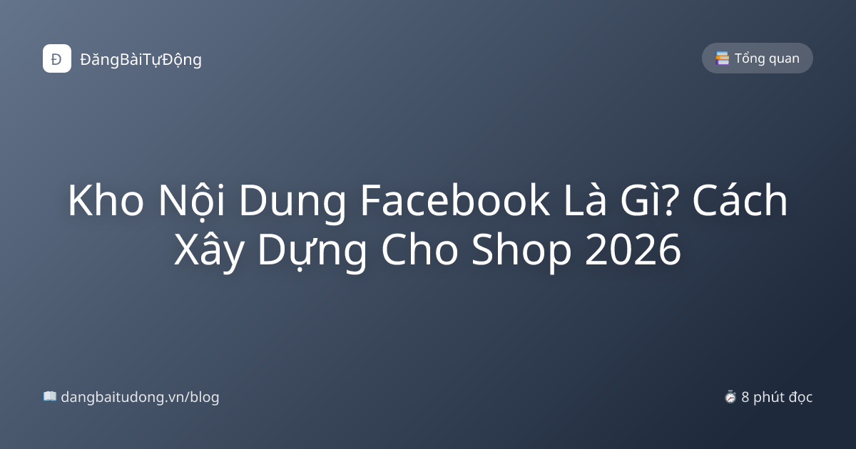 Kho Nội Dung Facebook Là Gì? Cách Xây Dựng Cho Shop 2026