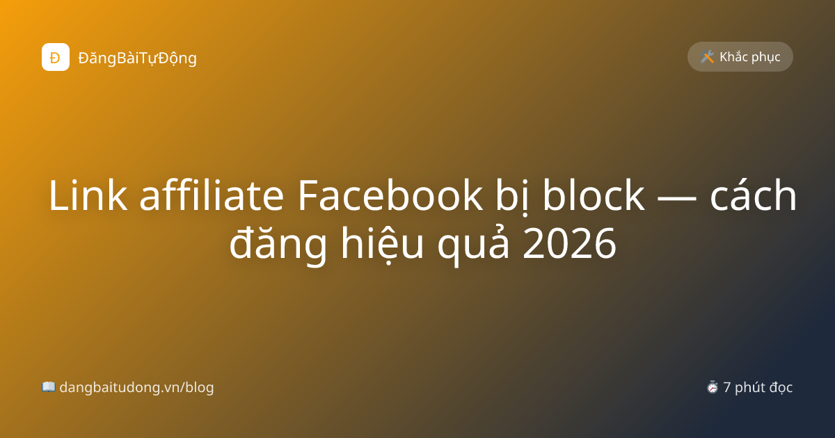 Link affiliate Facebook bị block — cách đăng hiệu quả 2026