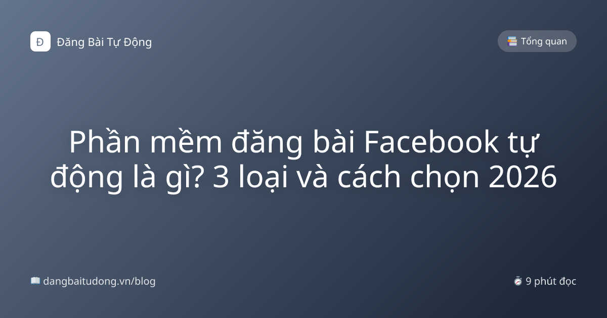 Phần mềm đăng bài Facebook tự động là gì? 3 loại và cách chọn 2026