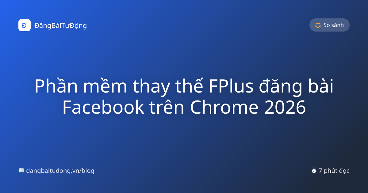 Phần mềm thay thế FPlus đăng bài Facebook trên Chrome 2026