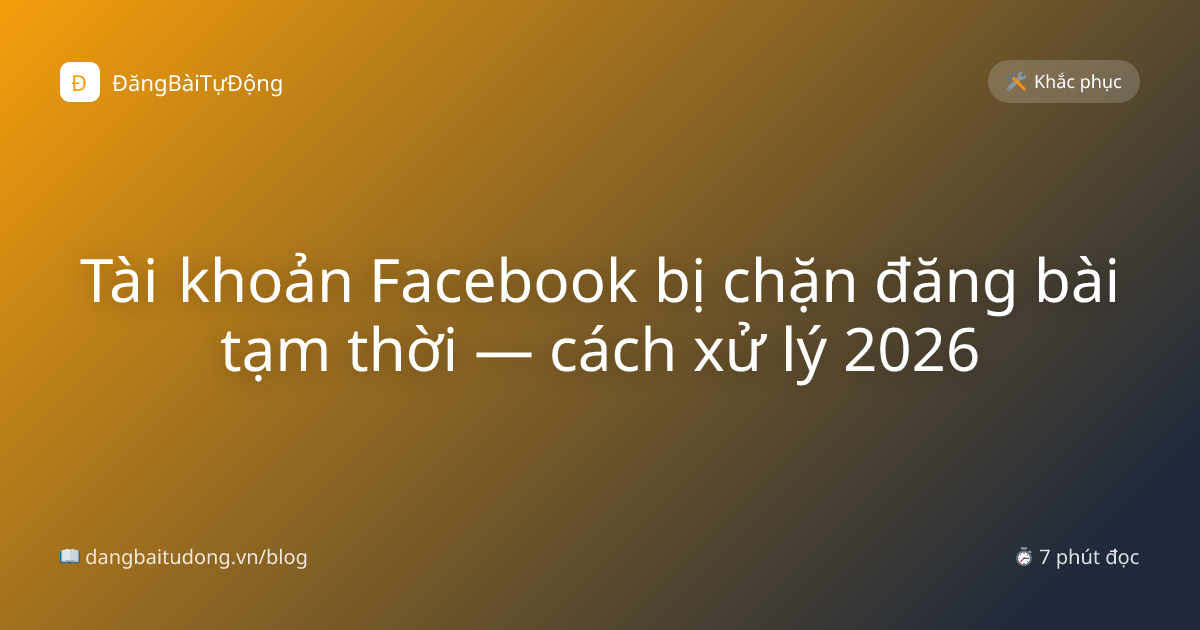 Tài khoản Facebook bị chặn đăng bài tạm thời — cách xử lý 2026