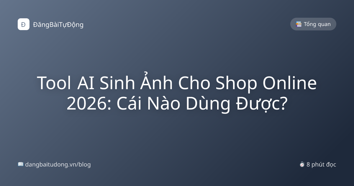 Tool AI Sinh Ảnh Cho Shop Online 2026: Cái Nào Dùng Được?