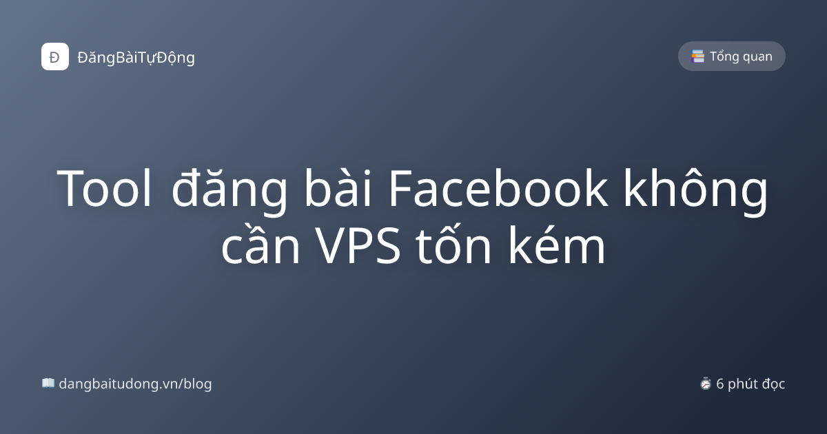 Tool đăng bài Facebook không cần VPS tốn kém