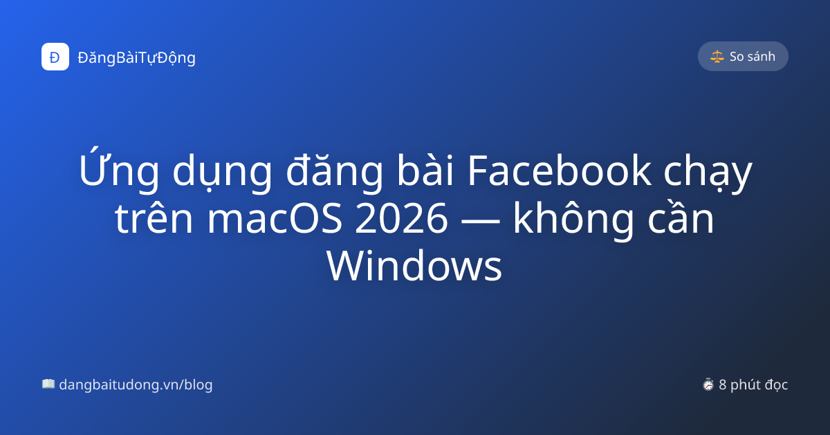 Ứng dụng đăng bài Facebook chạy trên macOS 2026 — không cần Windows