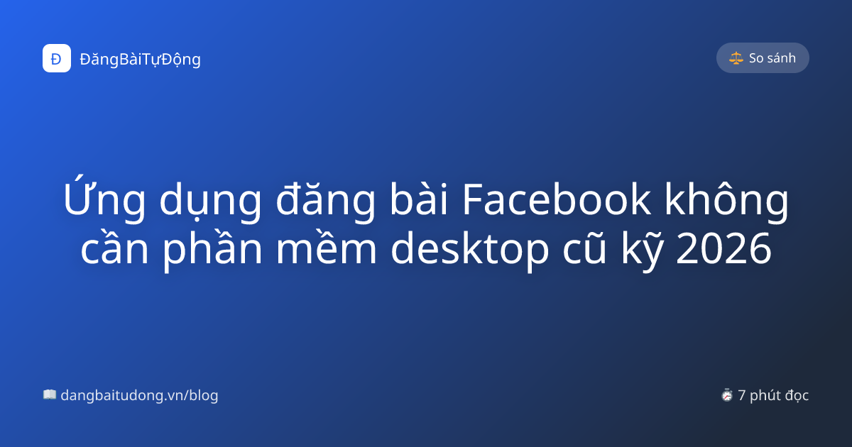 Ứng dụng đăng bài Facebook không cần phần mềm desktop cũ kỹ 2026